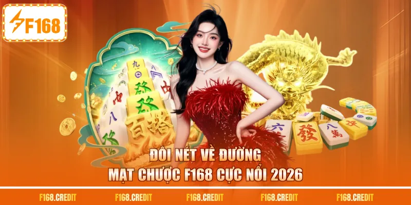 Đôi nét về đường mạt chược F168 cực nổi 2026