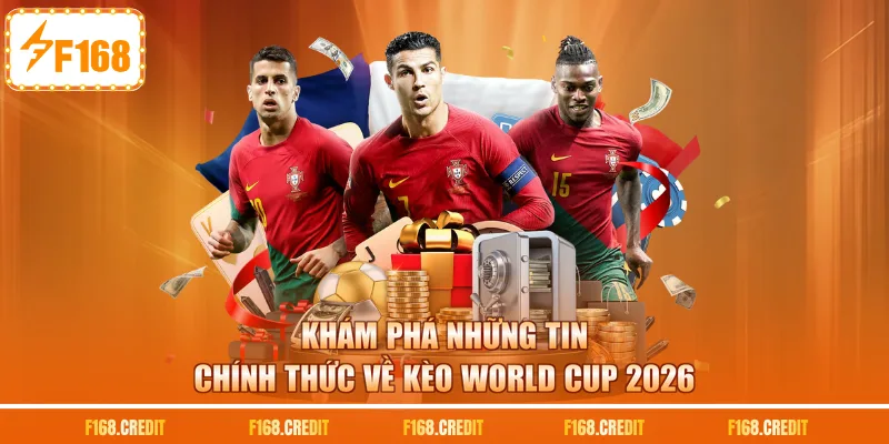 Khám phá những tin chính thức về kèo World Cup 2026